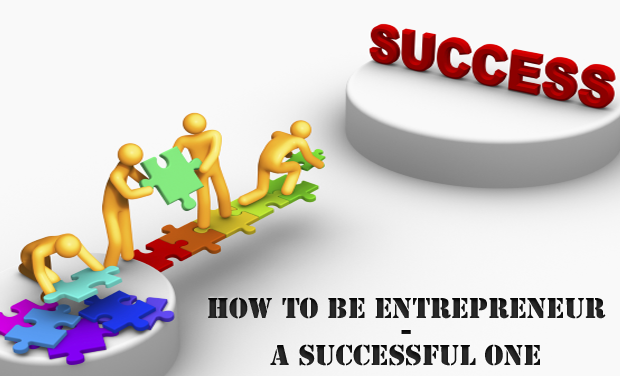 How To Be Entrepreneur – A Successful One