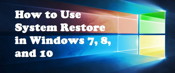 How to Use System Restore in Windows 7, 8, and 10